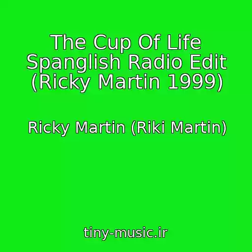 کاور آهنگ The Cup Of Life Spanglish Radio Edit (Ricky Martin 1999) از Ricky Martin (Riki Martin)