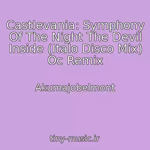 کاور آهنگ Castlevania: Symphony Of The Night The Devil Inside (Italo Disco Mix) Oc Remix از Akumajobelmont