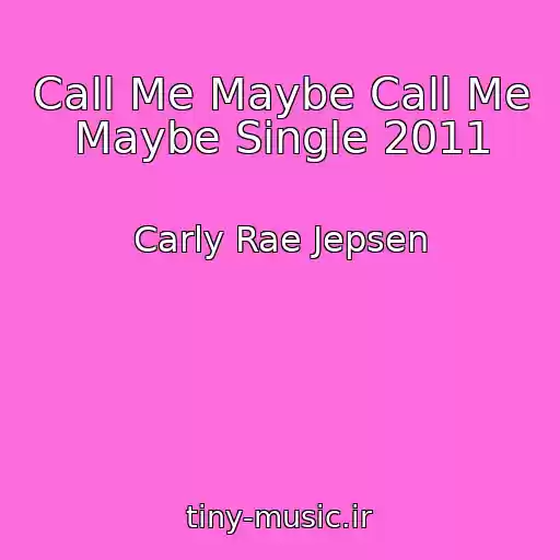 کاور آهنگ Call Me Maybe Call Me Maybe Single 2011 از Carly Rae Jepsen
