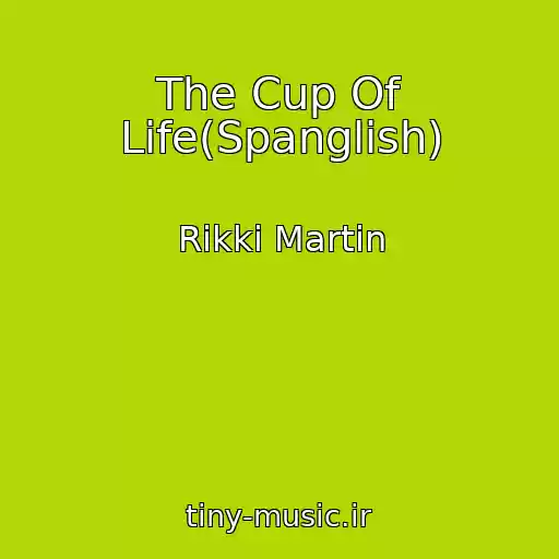 کاور آهنگ The Cup Of Life(Spanglish) از Rikki Martin
