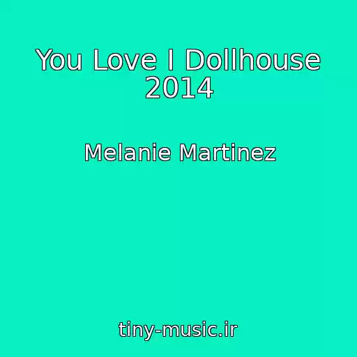کاور آهنگ You Love I Dollhouse 2014 از Melanie Martinez