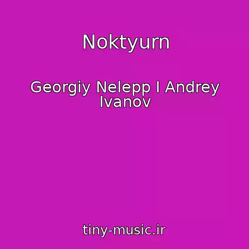 کاور آهنگ Noktyurn از Georgiy Nelepp I Andrey Ivanov