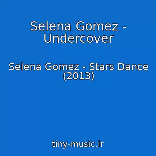 کاور آهنگ Selena Gomez - Undercover از Selena Gomez - Stars Dance (2013)