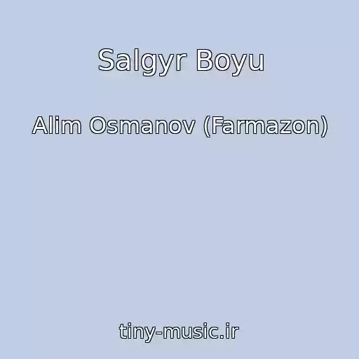 کاور آهنگ Salgyr Boyu از Alim Osmanov (Farmazon)