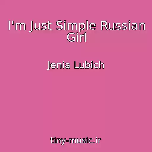 کاور آهنگ I'm Just Simple Russian Girl از Jenia Lubich
