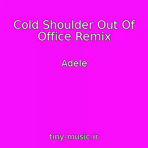 کاور آهنگ Cold Shoulder Out Of Office Remix از Adele