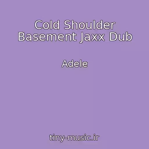 کاور آهنگ Cold Shoulder Basement Jaxx Dub از Adele