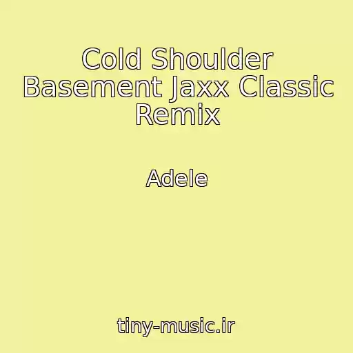 کاور آهنگ Cold Shoulder Basement Jaxx Classic Remix از Adele
