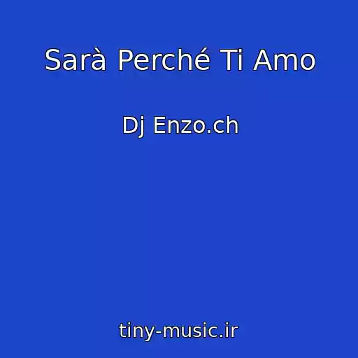 کاور آهنگ Sarà Perché Ti Amo از Dj Enzo.ch