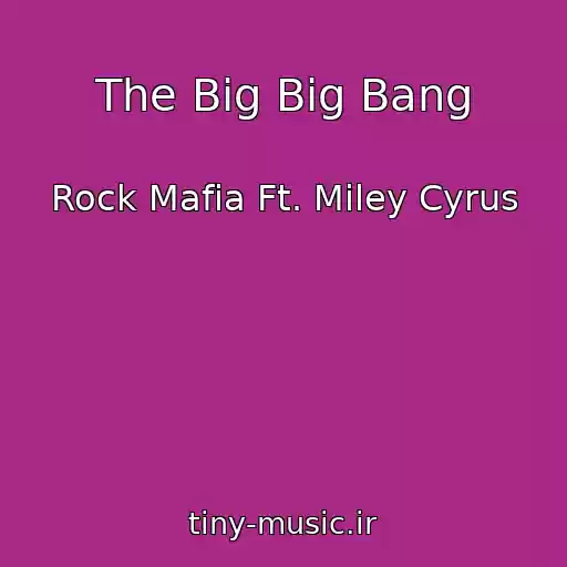 کاور آهنگ The Big Big Bang از Rock Mafia Ft. Miley Cyrus
