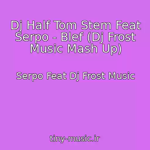 کاور آهنگ Dj Half Tom Stem Feat Serpo - Blef (Dj Frost Music Mash Up) از Serpo Feat Dj Frost Music