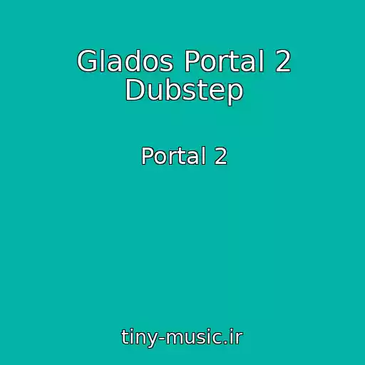 کاور آهنگ Glados Portal 2 Dubstep از Portal 2