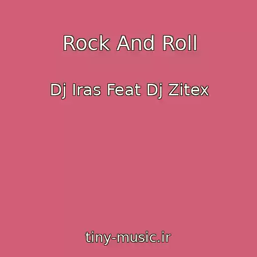 کاور آهنگ Rock And Roll از Dj Iras Feat Dj Zitex