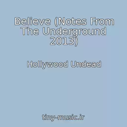 کاور آهنگ Believe (Notes From The Underground 2013) از Hollywood Undead
