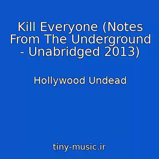 کاور آهنگ Kill Everyone (Notes From The Underground - Unabridged 2013) از Hollywood Undead