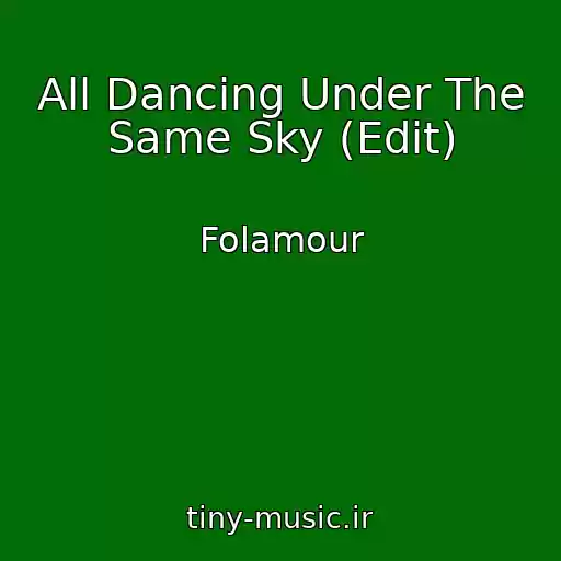 کاور آهنگ All Dancing Under The Same Sky (Edit) از Folamour