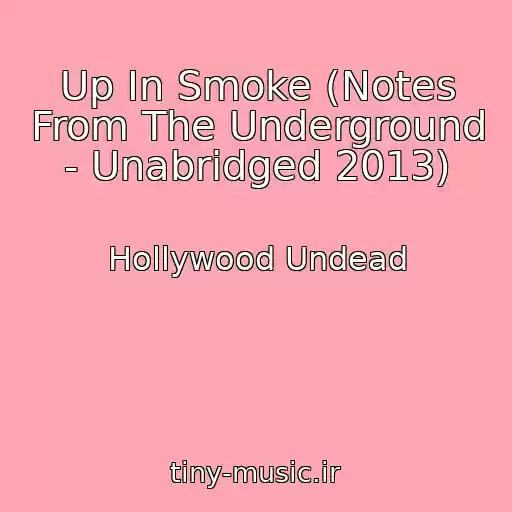 کاور آهنگ Up In Smoke (Notes From The Underground - Unabridged 2013) از Hollywood Undead