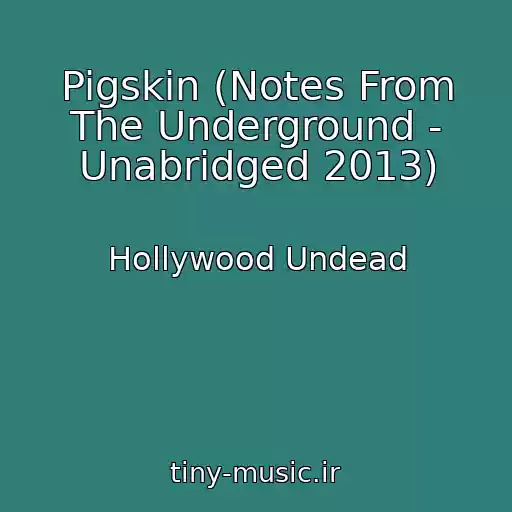 کاور آهنگ Pigskin (Notes From The Underground - Unabridged 2013) از Hollywood Undead