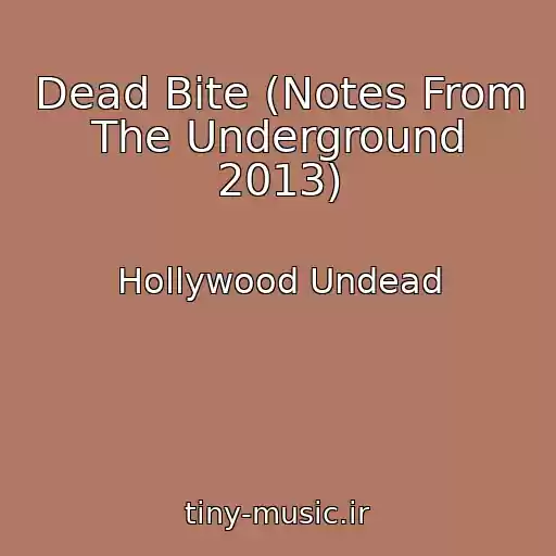 کاور آهنگ Dead Bite (Notes From The Underground 2013) از Hollywood Undead