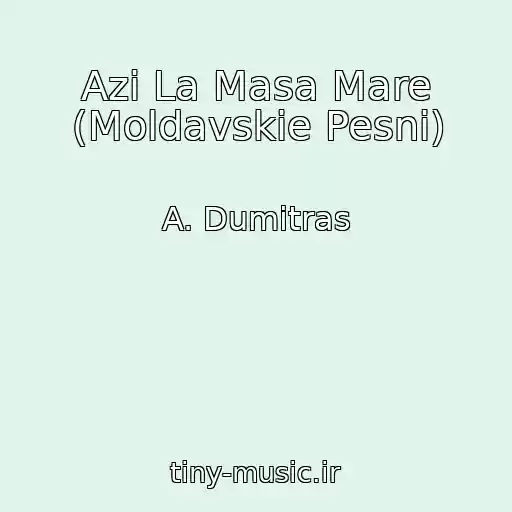 کاور آهنگ Azi La Masa Mare (Moldavskie Pesni) از A. Dumitras
