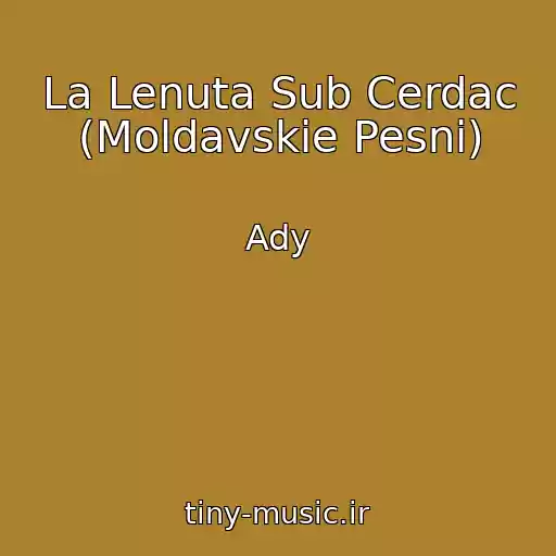 کاور آهنگ La Lenuta Sub Cerdac (Moldavskie Pesni) از Ady