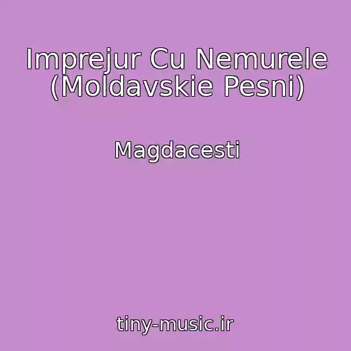 کاور آهنگ Imprejur Cu Nemurele (Moldavskie Pesni) از Magdacesti