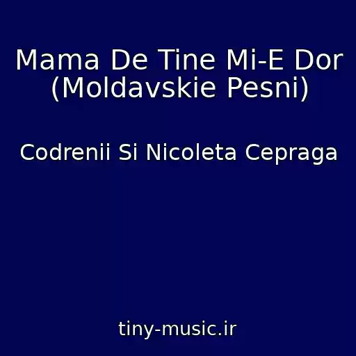 کاور آهنگ Mama De Tine Mi-E Dor (Moldavskie Pesni) از Codrenii Si Nicoleta Cepraga