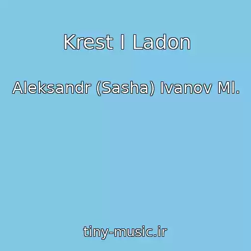 کاور آهنگ Krest I Ladon از Aleksandr (Sasha) Ivanov Ml.