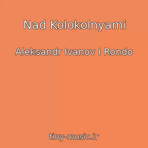 کاور آهنگ Nad Kolokolnyami از Aleksandr Ivanov I Rondo