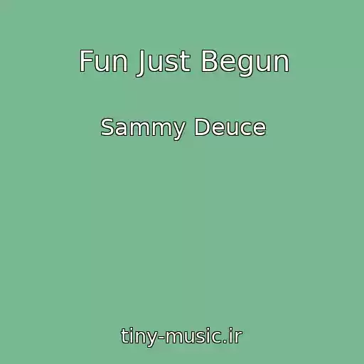 کاور آهنگ Fun Just Begun از Sammy Deuce