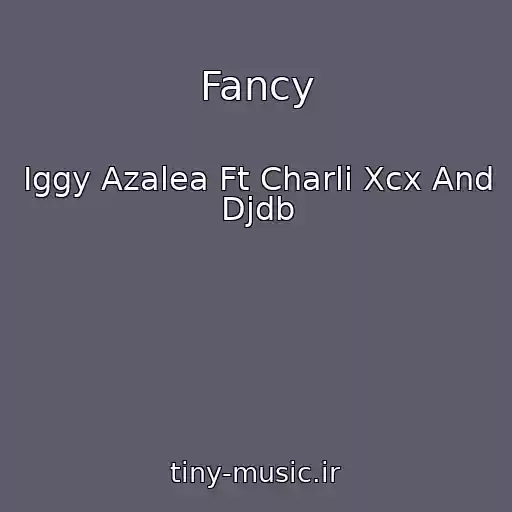 کاور آهنگ Fancy از Iggy Azalea Ft Charli Xcx And Djdb