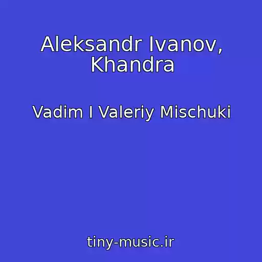 کاور آهنگ Aleksandr Ivanov, Khandra از Vadim I Valeriy Mischuki