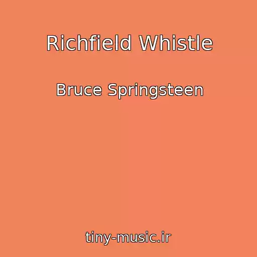 کاور آهنگ Richfield Whistle از Bruce Springsteen