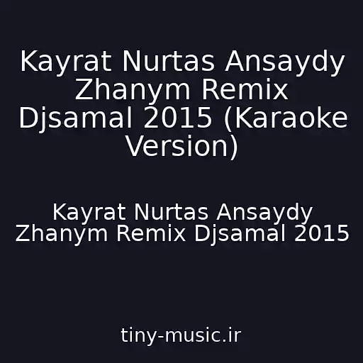 کاور آهنگ Kayrat Nurtas Ansaydy Zhanym Remix Djsamal 2015 (Karaoke Version) از Kayrat Nurtas Ansaydy Zhanym Remix Djsamal 2015