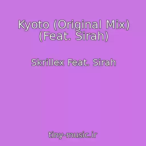 کاور آهنگ Kyoto (Original Mix) (Feat. Sirah) از Skrillex Feat. Sirah