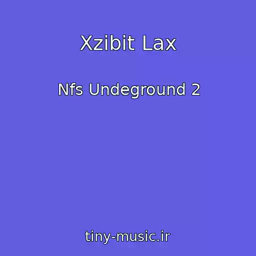 کاور آهنگ Xzibit Lax از Nfs Undeground 2