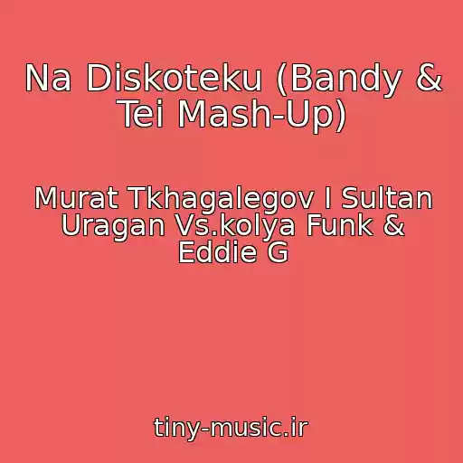 کاور آهنگ Na Diskoteku (Bandy & Tei Mash-Up) از Murat Tkhagalegov I Sultan Uragan Vs.kolya Funk & Eddie G