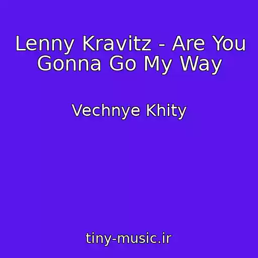 کاور آهنگ Lenny Kravitz - Are You Gonna Go My Way از Vechnye Khity