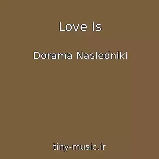 کاور آهنگ Love Is از Dorama Nasledniki