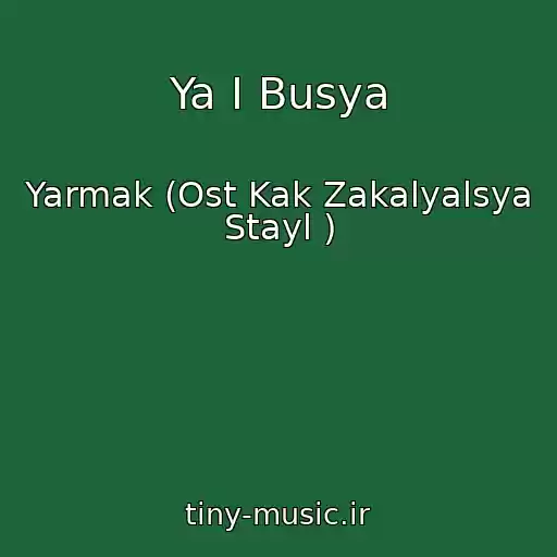 کاور آهنگ Ya I Busya از Yarmak (Ost Kak Zakalyalsya Stayl )