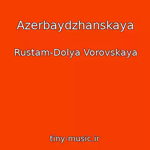 کاور آهنگ Azerbaydzhanskaya از Rustam-Dolya Vorovskaya