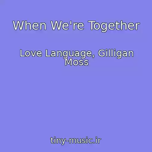 کاور آهنگ When We're Together از Love Language, Gilligan Moss