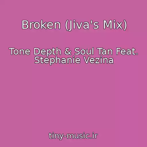 کاور آهنگ Broken (Jiva's Mix) از Tone Depth & Soul Tan Feat. Stephanie Vezina