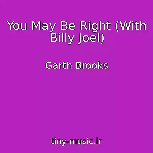 کاور آهنگ You May Be Right (With Billy Joel) از Garth Brooks