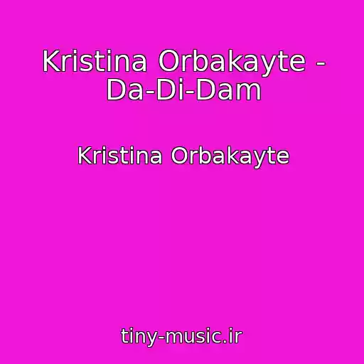 کاور آهنگ Kristina Orbakayte - Da-Di-Dam از Kristina Orbakayte