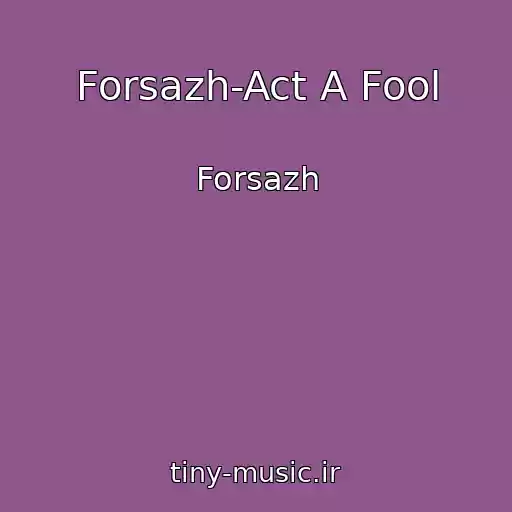 کاور آهنگ Forsazh-Act A Fool از Forsazh