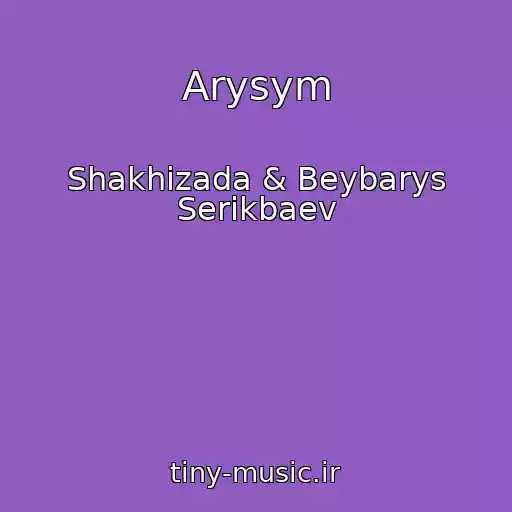 کاور آهنگ Arysym از Shakhizada & Beybarys Serіkbaev