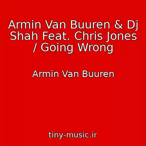 کاور آهنگ Armin Van Buuren & Dj Shah Feat. Chris Jones / Going Wrong از Armin Van Buuren