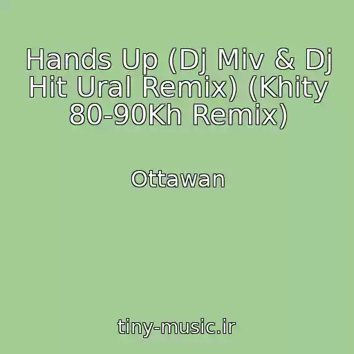 کاور آهنگ Hands Up (Dj Miv & Dj Hit Ural Remix) (Khity 80-90Kh Remix) از Ottawan