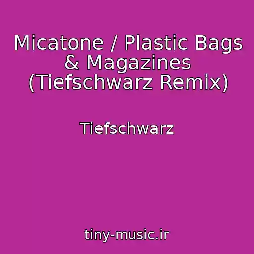 کاور آهنگ Micatone / Plastic Bags & Magazines (Tiefschwarz Remix) از Tiefschwarz